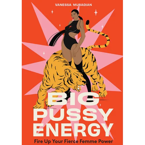 Big Pussy Energy: Fire Up Your Fierce Femme Power
