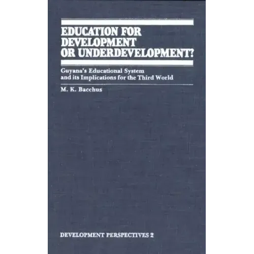 Education for Development or Underdevelopment?: Guyana's Educational System and Its Implications for the Third World