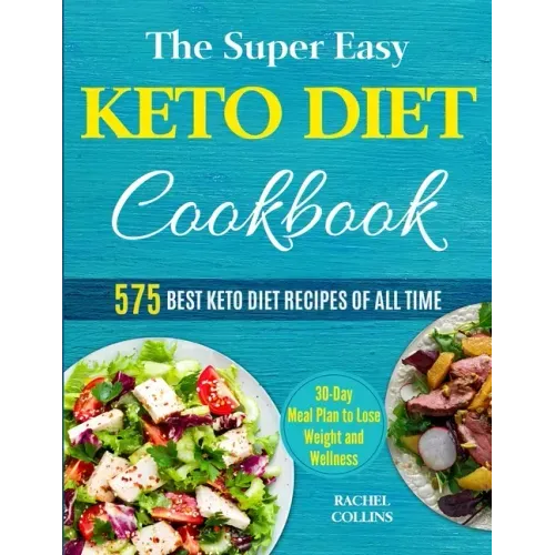 The Super Easy Keto Diet Cookbook: 575 Best Keto Diet Recipes of All Time (30-Day Meal Plan to Lose Weight and Wellness)