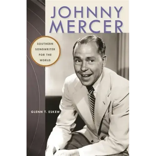 Johnny Mercer: Southern Songwriter for the World