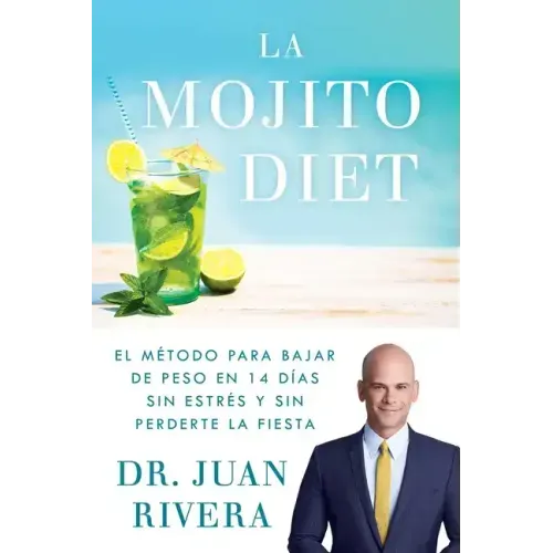 La Mojito Diet (Spanish Edition): El Método Para Bajar de Peso En 14 Días Sin Estrés Y Sin Perderte La Fiesta