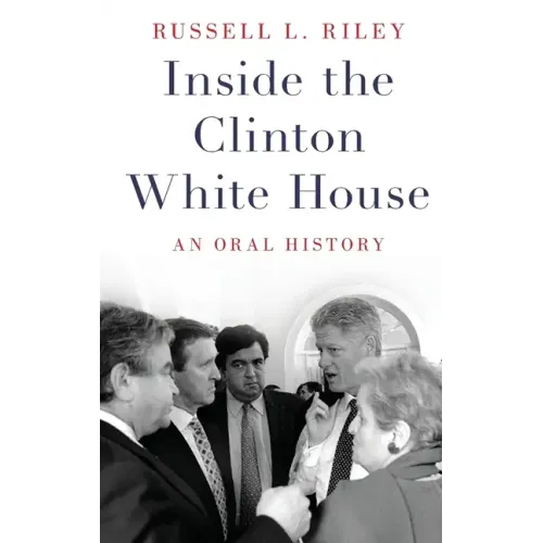 Inside the Clinton White House: An Oral History