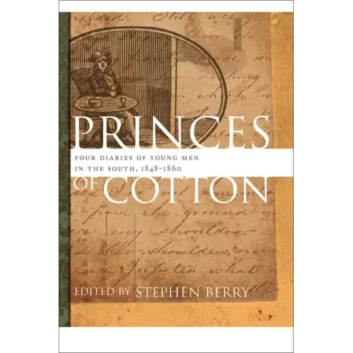 Princes of Cotton: Four Diaries of Young Men in the South, 1848-1860
