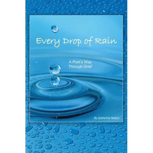 Every Drop of Rain: A Poet's Way Through Grief