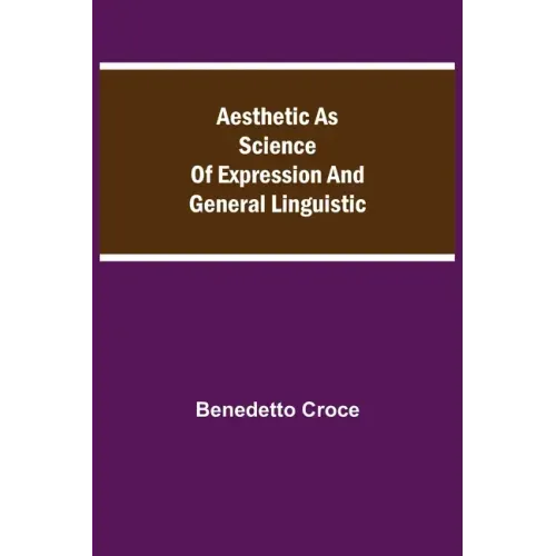 Aesthetic as Science of Expression and General Linguistic