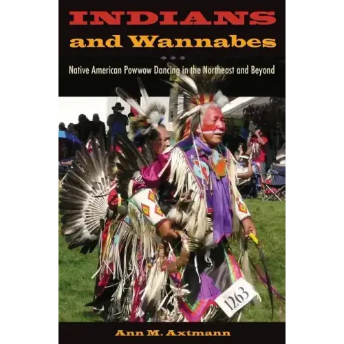 Indians and Wannabes: Native American Powwow Dancing in the Northeast and Beyond