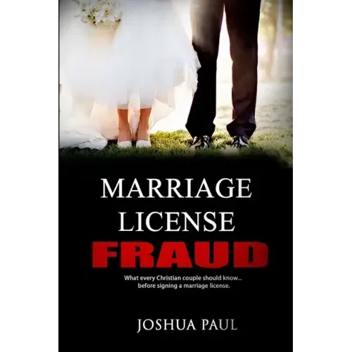 Marriage License Fraud: What every Christian couple should know... before signing a marriage license.