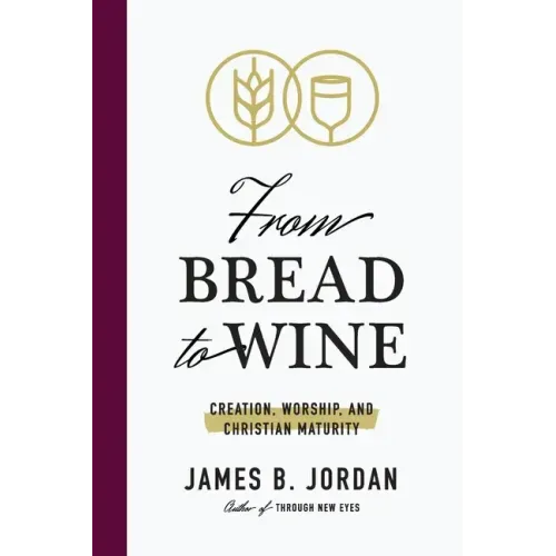 From Bread to Wine: Creation, Worship, and Christian Maturity