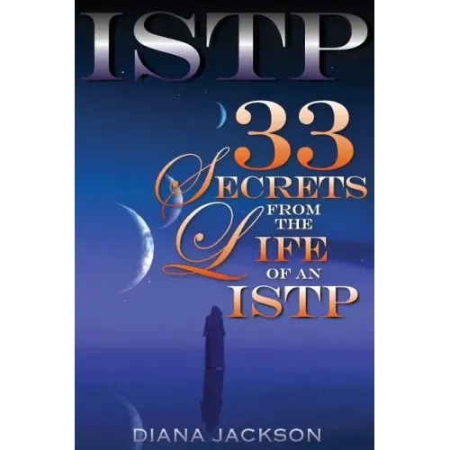 Istp: 33 Secrets From The Life of an ISTP