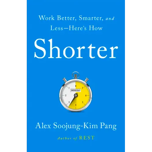 Shorter: Work Better, Smarter, and Less--Here's How