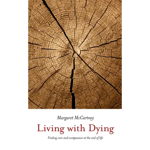 Living with Dying: Finding Care and Compassion at the End of Life