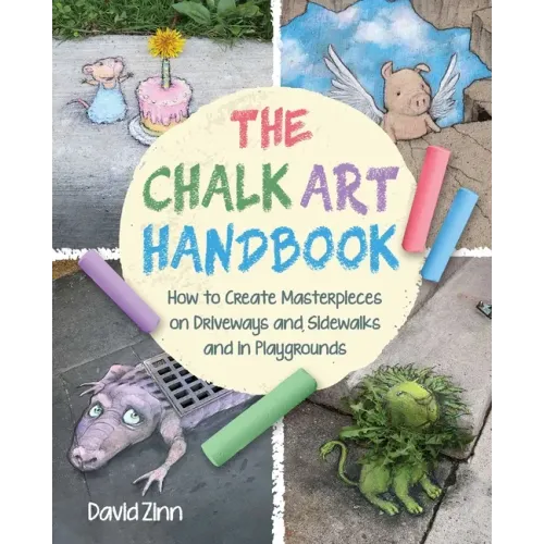 The Chalk Art Handbook: How to Create Masterpieces on Driveways and Sidewalks and in Playgrounds