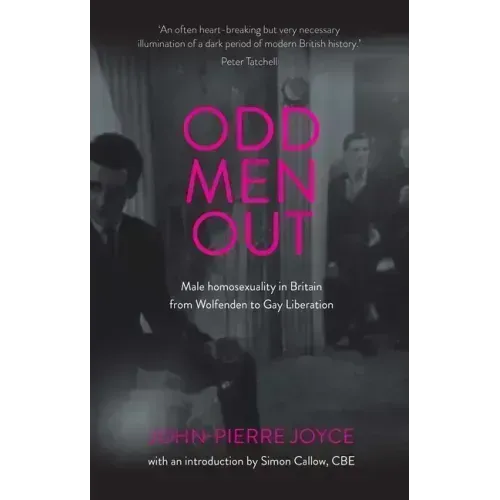 Odd men out: Male homosexuality in Britain from Wolfenden to Gay Liberation: Revised and updated edition
