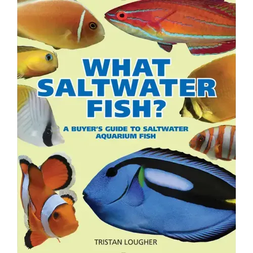 What Saltwater Fish?: A Buyer's Guide to Saltwater Aquarium Fish