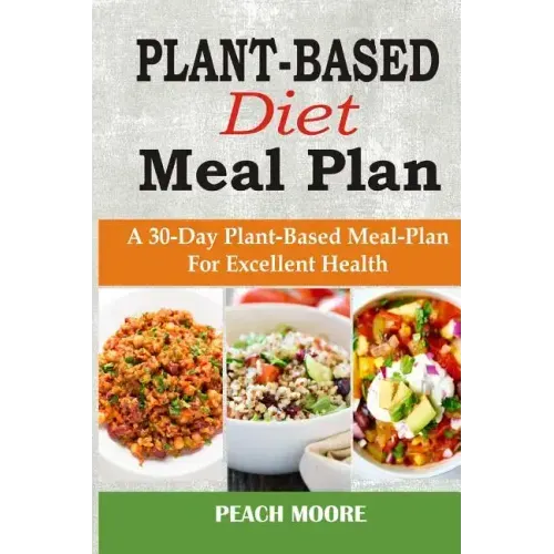 Plant-Based Diet Meal Plan: A 30-Day Plant-Based Meal-Plan For Better Health