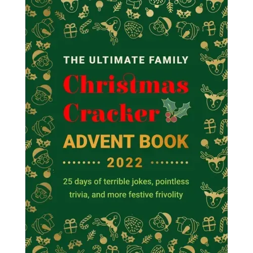 The Ultimate Family Christmas Cracker Advent Book: 25 days of terrible jokes, pointless trivia and more festive frivolity