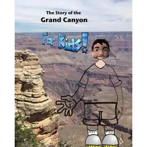 The Story of the Grand Canyon: For Kids