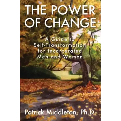 The Power of Change: A Guide to Self-Transformation for Incarcerated Men and Women