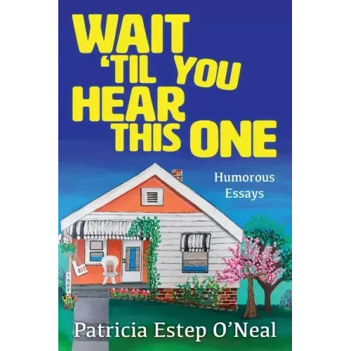 Wait 'Til You Hear This One: Humorous Essays