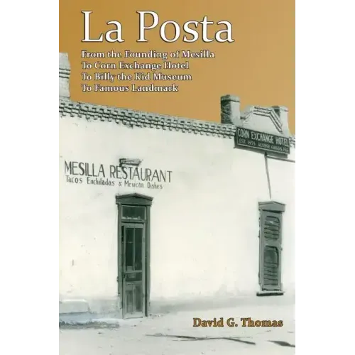 La Posta: From the Founding of Mesilla, to Corn Exchange Hotel, to Billy the Kid Museum, to Famous Landmark