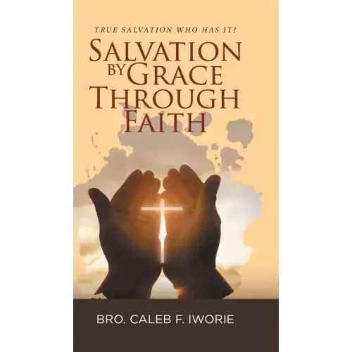 Salvation by Grace Through Faith: True Salvation Who has It?