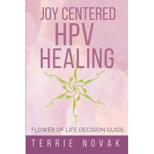 Joy Centered HPV Healing: Flower of Life Decision Guide