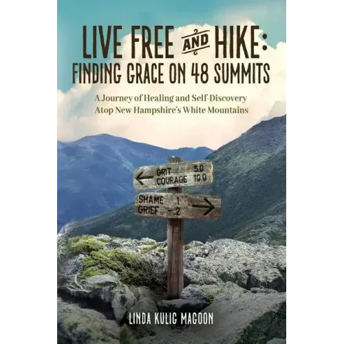 Live Free and Hike: Finding Grace on 48 Summits - A Journey of Healing and Self-Discovery Atop New Hampshire's White Mountains