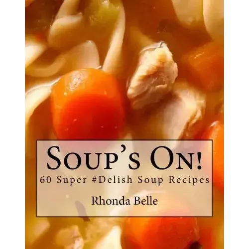Soup's On!: 60 Super #Delish Soup Recipes