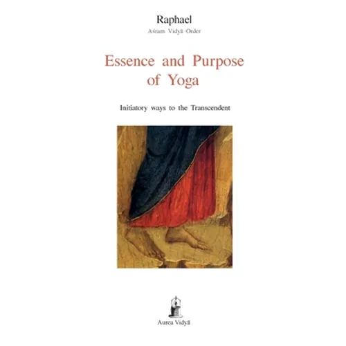 Essence and Purpose of Yoga: Initiatory ways to the Transcendent