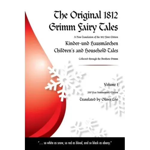 The Original 1812 Grimm Fairy Tales: A New Translation of the 1812 First Edition Kinder und Hausmärchen Childrens and Household Tales (1812 Childrens