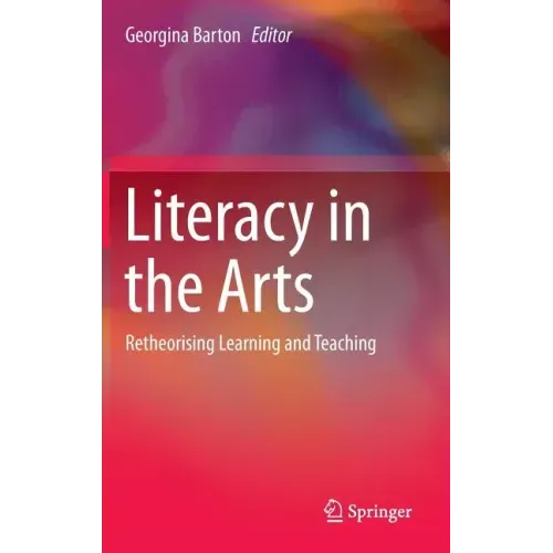 Literacy in the Arts: Retheorising Learning and Teaching