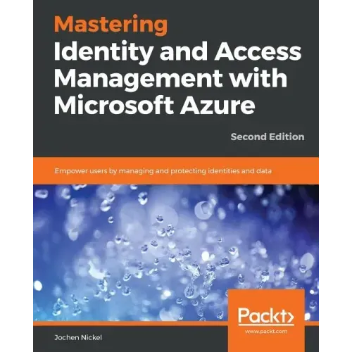 Mastering Identity and Access Management with Microsoft Azure - Second Edition: Empower users by managing and protecting identities and data, 2nd Edit
