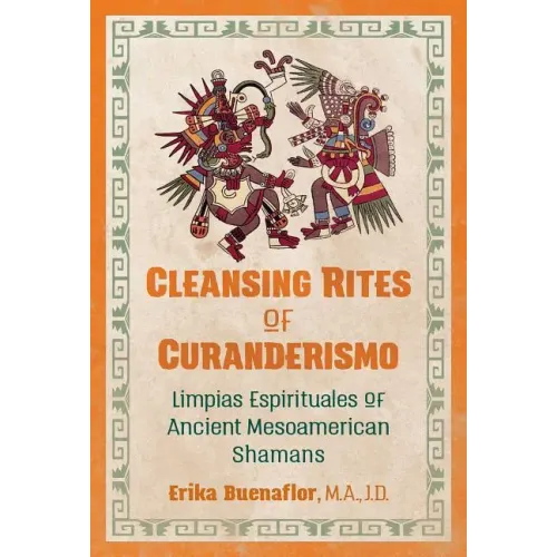 Cleansing Rites of Curanderismo: Limpias Espirituales of Ancient Mesoamerican Shamans