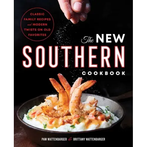 The New Southern Cookbook: Classic Family Recipes and Modern Twists on Old Favorites