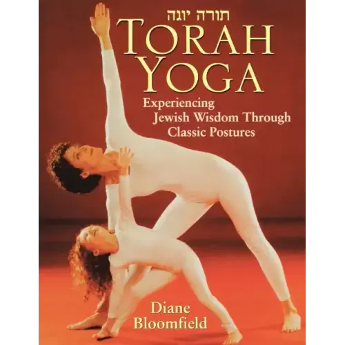 Torah Yoga: Experiencing Jewish Wisdom Through Classic Postures
