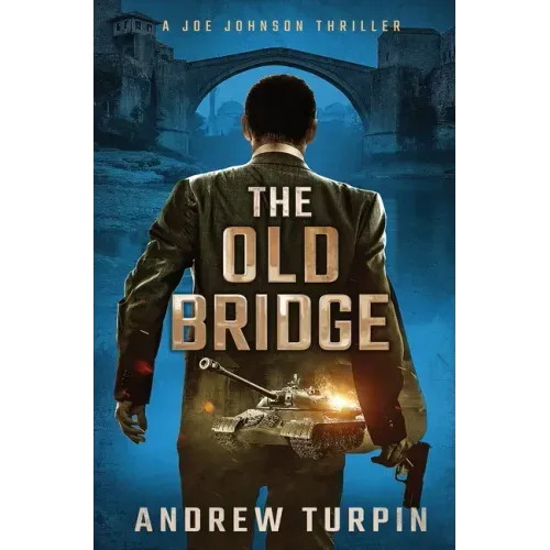 The Old Bridge: A Joe Johnson Thriller, Book 2