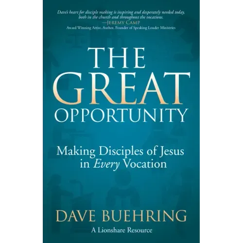The Great Opportunity: Making Disciples of Jesus in Every Vocation