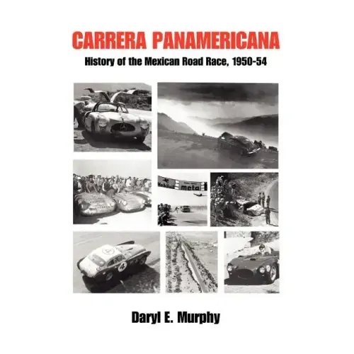 Carrera Panamericana: History of the Mexican Road Race, 1950-54
