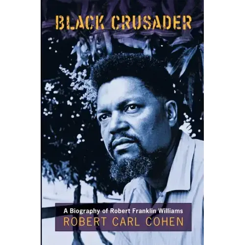 Black Crusader: A Biography of Robert Franklin Williams