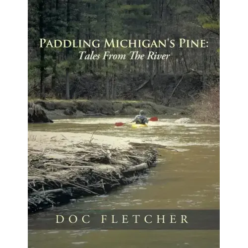 Paddling Michigan's Pine: Tales From The River