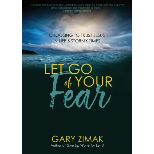 Let Go of Your Fear: Choosing to Trust Jesus in Life's Stormy Times