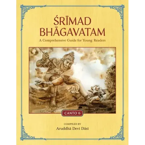 Srimad Bhagavatam: A Comprehensive Guide for Young Readers: Canto 6