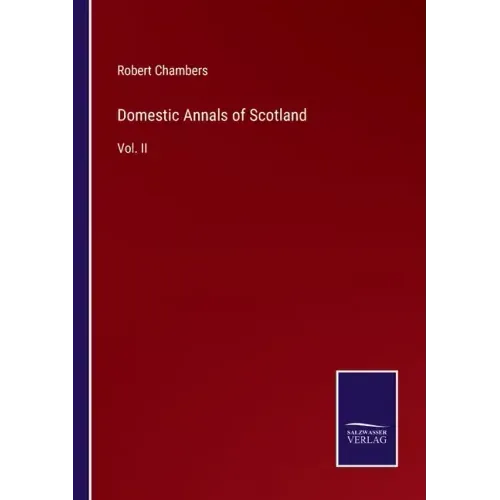 Domestic Annals of Scotland: Vol. II