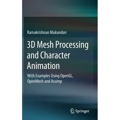 3D Mesh Processing and Character Animation: With Examples Using Opengl, Openmesh and Assimp