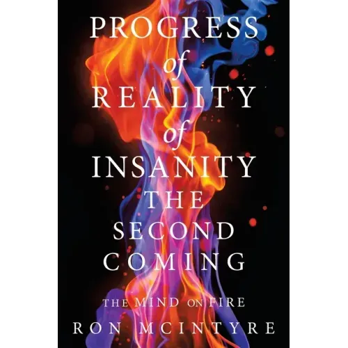 Progress of Reality of Insanity the Second Coming: The Mind on Fire