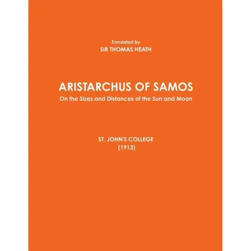 ARISTARCHUS OF SAMOS - On the Sizes and Distances of the Sun and Moon - ST. JOHN'S COLLEGE (1913)