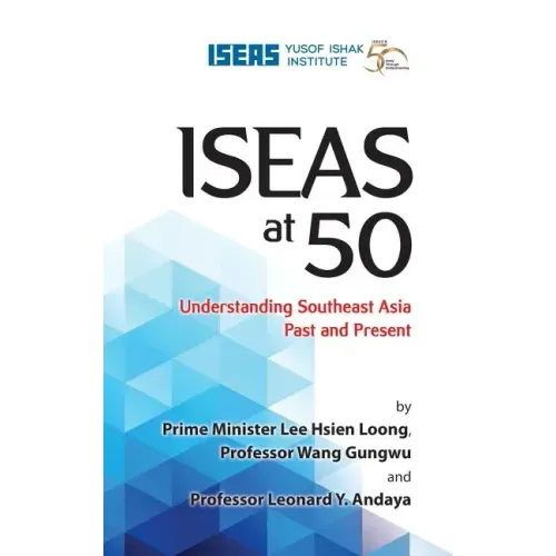 Iseas at 50: Understanding Southeast Asia Past and Present
