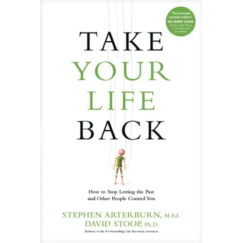 Take Your Life Back: How to Stop Letting the Past and Other People Control You
