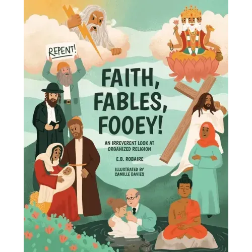 Faith, Fables, Fooey!: An Irreverent Look at Organized Religion