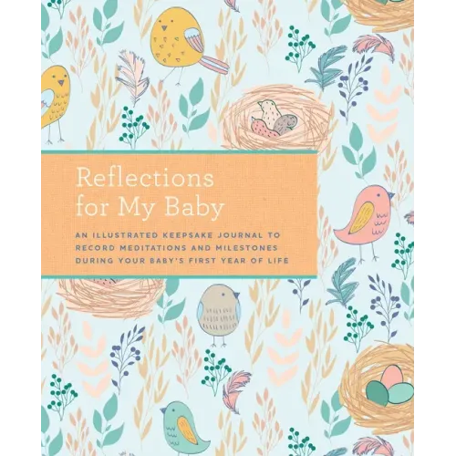 Reflections for My Baby: An Illustrated Keepsake Journal to Record Meditations and Milestones During Your Baby's First Year of Life